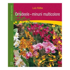 Carte - Orhideele, minuni multicolore - Lutz Rollke